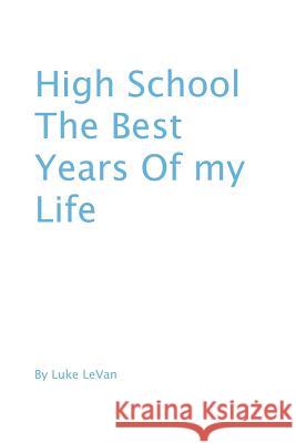 High School The Best Years Of My Life Luke Levan 9781548741174 Createspace Independent Publishing Platform - książka