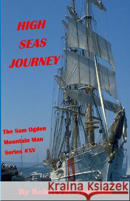 High Seas Journey: The Sam Ogden Mountain Man Series #XV Robert M. Johnson 9781723354618 Createspace Independent Publishing Platform - książka