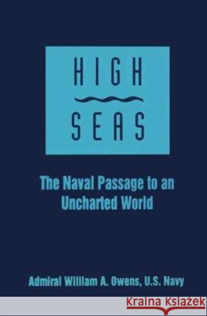 High Seas: The Naval Passage to an Uncharted World Owens, William A. 9781557506610 US Naval Institute Press - książka