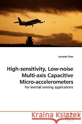 High-sensitivity, Low-noise Multi-axis Capacitive Micro-accelerometers Chae, Junseok 9783639184280 VDM Verlag - książka