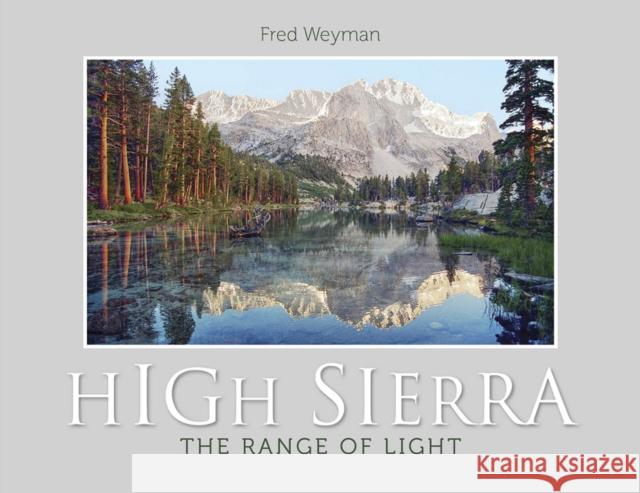 High Sierra: The Range of Light Fred Weyman 9780764353444 Schiffer Publishing - książka