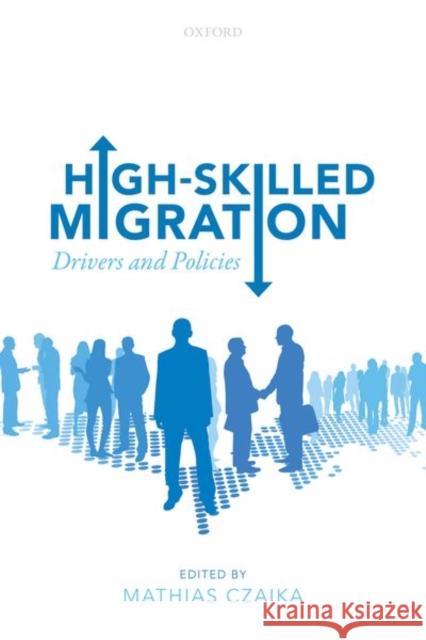 High-Skilled Migration: Drivers and Policies Czaika, Mathias 9780198815273  - książka