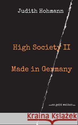 High Society II - Made in Germany Judith Hohmann 9783734578953 Tredition Gmbh - książka