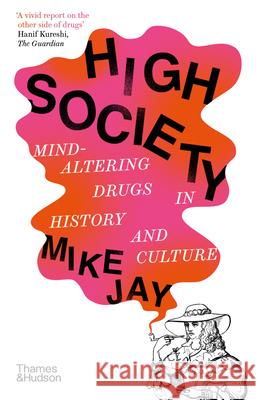 High Society: Mind-Altering Drugs in History and Culture Mike Jay 9780500297940 Thames & Hudson Ltd - książka