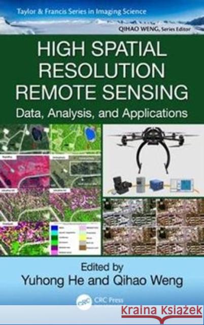 High Spatial Resolution Remote Sensing: Data, Analysis, and Applications Yuhong He Qihao Weng 9781498767682 CRC Press - książka