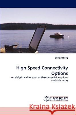 High Speed Connectivity Options Clifford Love 9783838339559 LAP Lambert Academic Publishing - książka
