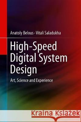 High-Speed Digital System Design: Art, Science and Experience Belous, Anatoly 9783030254087 Springer - książka