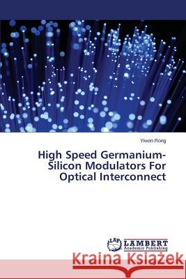 High Speed Germanium-Silicon Modulators For Optical Interconnect Rong Yiwen 9783659643972 LAP Lambert Academic Publishing - książka