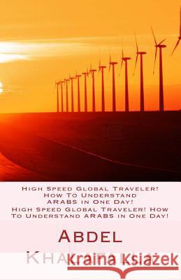 High Speed Global Traveler! How To Understand ARABS in One Day! Khalafalla, Abdel 9781500915704 Createspace - książka