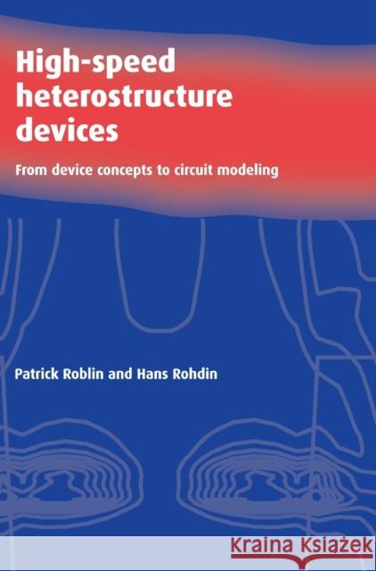 High-Speed Heterostructure Devices: From Device Concepts to Circuit Modeling Patrick Roblin (Ohio State University), Hans Rohdin (Hewlett-Packard Laboratories, Palo Alto, California) 9780521781527 Cambridge University Press - książka