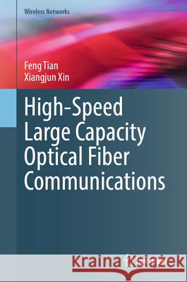 High-Speed Large Capacity Optical Fiber Communications Feng Tian Xiangjun Xin 9783031942105 Springer - książka