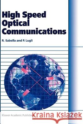High Speed Optical Communications Roberto Sabella Paolo Lugli R. Sabella 9780412802201 Kluwer Academic Publishers - książka