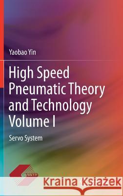 High Speed Pneumatic Theory and Technology Volume I: Servo System Yin, Yaobao 9789811359859 Springer - książka