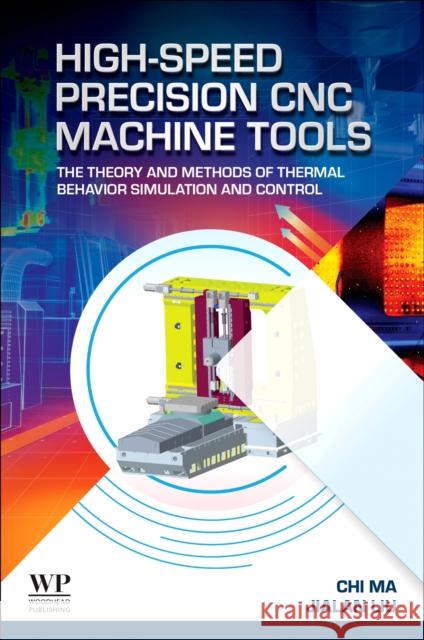 High-Speed Precision CNC Machine Tools: The Theory and Methods of Thermal Behavior Simulation and Control Jialan (Associate Professor, Chang’an University) Liu 9780443299896 Woodhead Publishing - książka