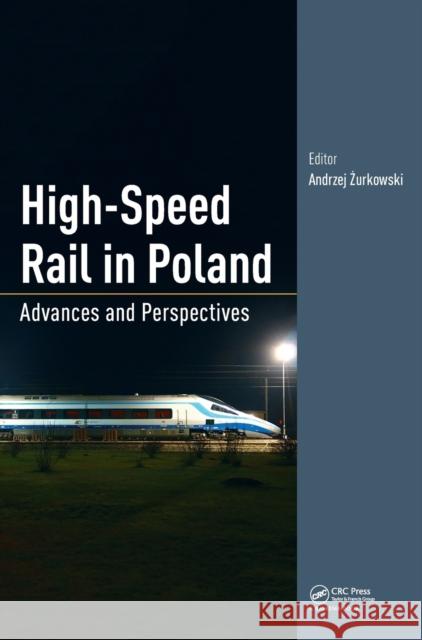 High-Speed Rail in Poland: Advances and Perspectives Andrzej Zurkowski 9781138544697 CRC Press - książka