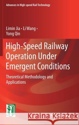 High-Speed Railway Operation Under Emergent Conditions: Theoretical Methodology and Applications Jia, Limin 9783662630310 Springer - książka