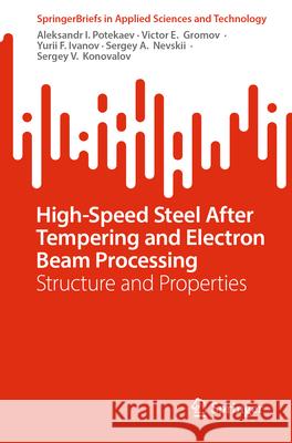 High-Speed Steel After Tempering and Electron Beam Processing: Structure and Properties A. I. Potekaev Victor E. Gromov Yu F. Ivanov 9789819513970 Springer - książka