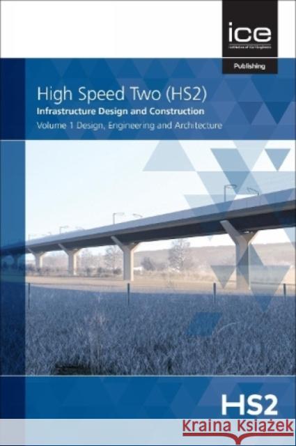 High Speed Two (HS2): Infrastructure Design and Construction: Design, Engineering and Architecture  9780727765765 INSTITUTE OF CIVIL ENGINEERING - książka