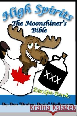 High Spirits: The Moonshiner's recipe Bible Don 