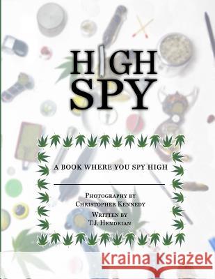 High Spy: First Edition MR Timothy a. Hendria MR/ Christopher N. Kennedy 9781514881392 Createspace - książka