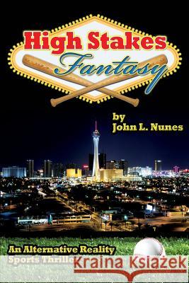 High Stakes Fantasy: An Alternative Reality Sports Thriller MR John L. Nunes MR Eric J. Nunes 9781475099553 Createspace - książka