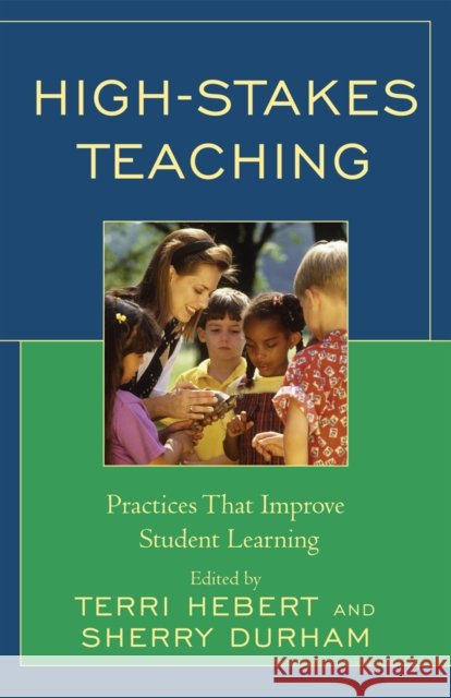 High-Stakes Teaching: Practices That Improve Student Learning Hebert, Terri 9781578868810 Rowman & Littlefield Education - książka