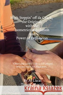 High Steppin' off da Crack, the Original, with the Isometrics of Isolation And Power of Depression Al Lucas 9781678075392 Lulu.com - książka