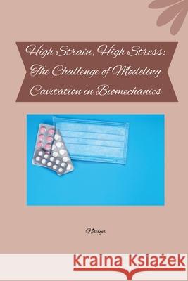High Strain, High Stress: The Challenge of Modeling Cavitation in Biomechanics Naviya 9783384278043 Tredition Gmbh - książka