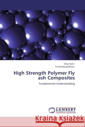 High Strength Polymer Fly ash Composites Nath, Dilip, Bandyopadhyay, Sri 9783846511466 LAP Lambert Academic Publishing - książka