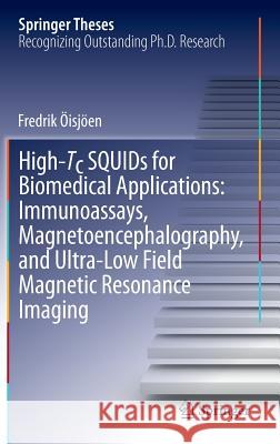 High-Tc Squids for Biomedical Applications: Immunoassays, Magnetoencephalography, and Ultra-Low Field Magnetic Resonance Imaging Öisjöen, Fredrik 9783642313554 Springer - książka