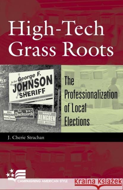 High-Tech Grass Roots: The Professionalization of Local Elections Strachan, Cherie J. 9780742517660 Rowman & Littlefield Publishers - książka