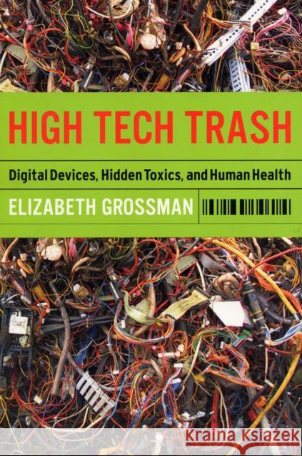 High Tech Trash: Digital Devices, Hidden Toxics, and Human Health Grossman, Elizabeth 9781597261906 Island Press - książka