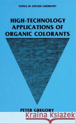 High-Technology Applications of Organic Colorants P. Gregory 9780306436376 Plenum Publishing Corporation - książka