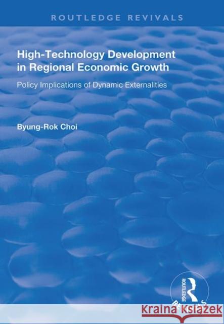 High-Technology Development in Regional Economic Growth: Policy Implications of Dynamic Externalities Byung-Rok Choi 9781138725140 Routledge - książka