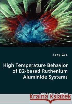 High Temperature Behavior of B2-based Ruthenium Aluminide Systems Fang Cao 9783836462754 VDM Verlag Dr. Mueller E.K. - książka