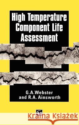 High Temperature Component Life Assessment R. A. Ainsworth G. A. Webster 9780412585203 Springer - książka