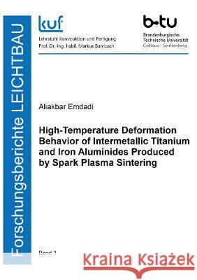 High-Temperature Deformation Behavior of Intermetallic Titanium and Iron Aluminides Produced by Spark Plasma Sintering Aliakbar Emdadi   9783844079333 Shaker Verlag GmbH, Germany - książka