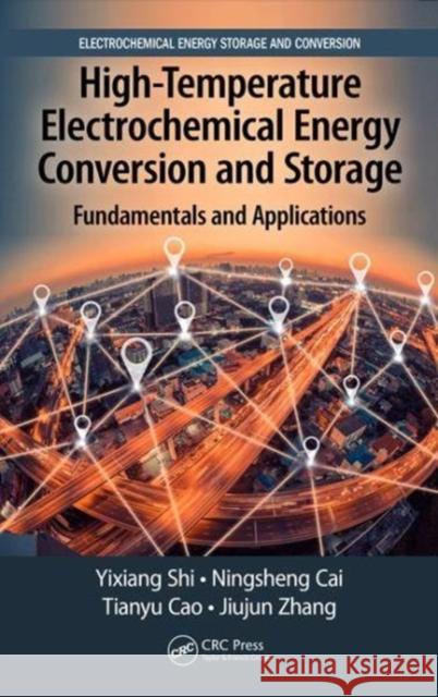 High-Temperature Electrochemical Energy Conversion and Storage: Fundamentals and Applications Shi, Yixiang 9781498779272 Electrochemical Energy Storage and Conversion - książka