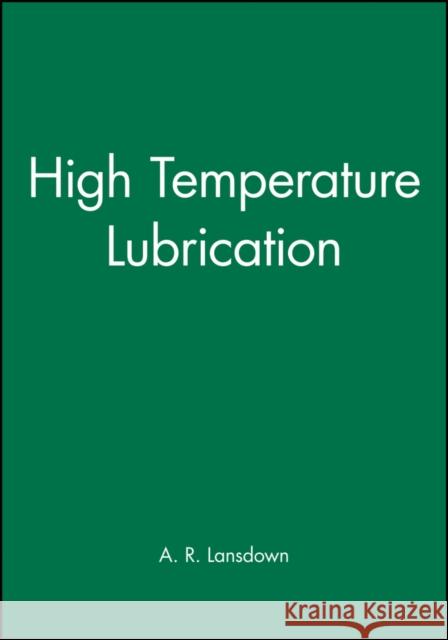 High Temperature Lubrication A. R. Lansdown 9780852988978 JOHN WILEY AND SONS LTD - książka