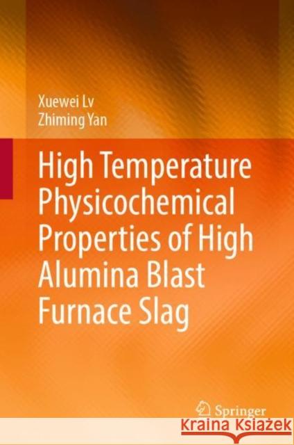 High Temperature Physicochemical Properties of High Alumina Blast Furnace Slag Xuewei Lv, Zhiming Yan 9789811932878 Springer Nature Singapore - książka