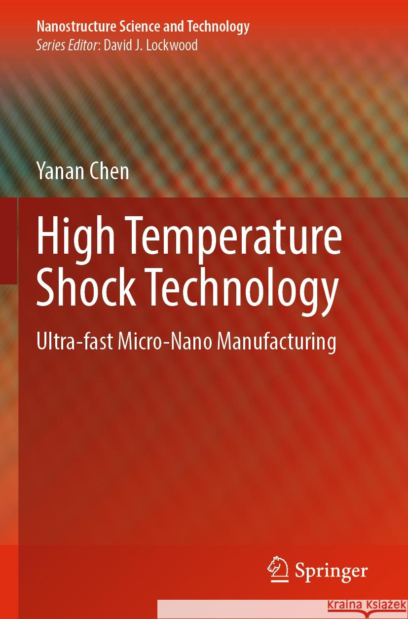 High Temperature Shock Technology: Ultra-Fast Micro-Nano Manufacturing Yanan Chen 9789811981265 Springer - książka