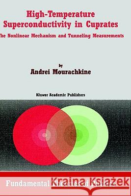 High-Temperature Superconductivity in Cuprates: The Nonlinear Mechanism and Tunneling Measurements A. Mourachkine 9781402008108 Springer-Verlag New York Inc. - książka