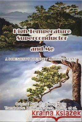 High Temperature Superconductor and Me: A Scientist\'s Journey Across Oceans Ruling Meng                              William Nisbett                          Wei Li 9781647842079 Ehgbooks - książka