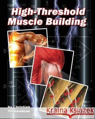 High-Threshold Muscle Building Christian Thibaudeau 9781499766073 Createspace - książka