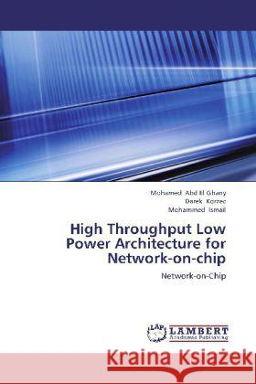 High Throughput Low Power Architecture for Network-on-chip : Network-on-Chip Abd El Ghany, Mohamed; Korzec, Darek; Ismail, Mohammed 9783659232350 LAP Lambert Academic Publishing - książka