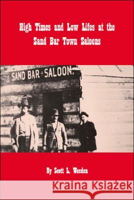 High Times and Low Lifes at the Sand Bar Town Saloons Scott L. Weeden 9781425143404 Trafford Publishing - książka