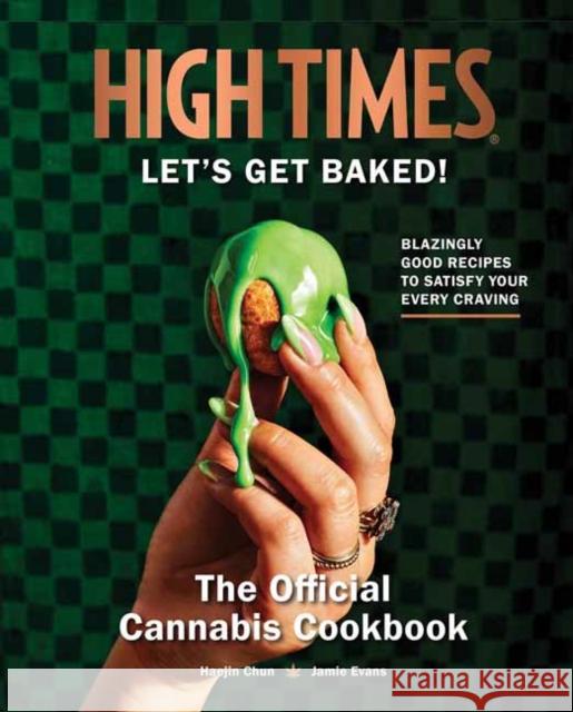 High Times: Let's Get Baked!: The Official Cannabis Cookbook Insight Editions 9798886631890 Insight Editions - książka