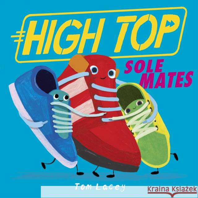 High Top: Sole Mates Tom Lacey 9781788957038 Little Tiger Press Group - książka