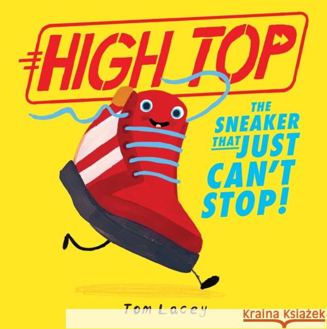 High Top: The Sneaker That Just Can't Stop Tom Lacey 9781788955720 Little Tiger Press Group - książka