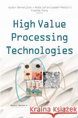 High Value Processing Technologies Dr Aydin Berenjian, Hoda J Malmiri, Yuanda Song 9781634844536 Nova Science Publishers Inc - książka